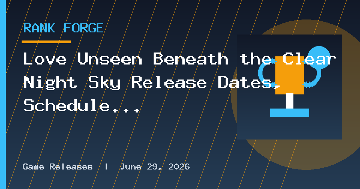 Love Unseen Beneath the Clear Night Sky Release Dates, Schedule and Episodes