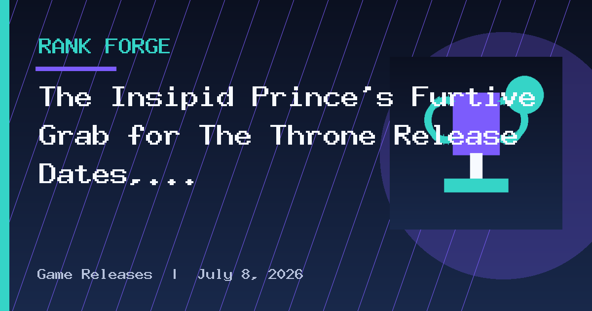 The Insipid Prince’s Furtive Grab for The Throne Release Dates, Schedule